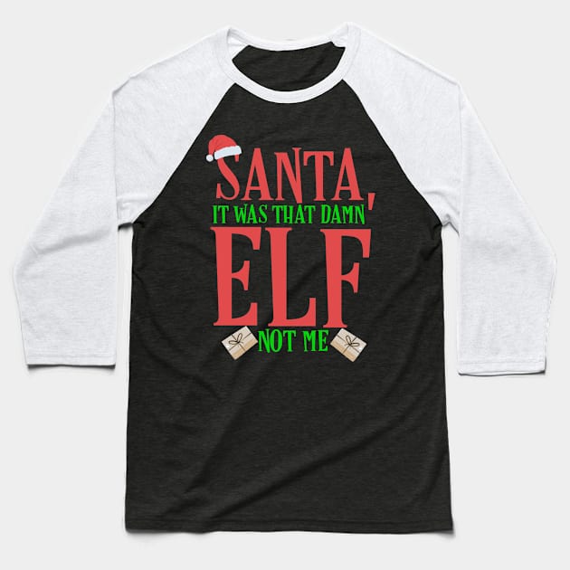 Santa, It Was That Damn Elf Not Me Christmas Baseball T-Shirt by TheAparrelPub